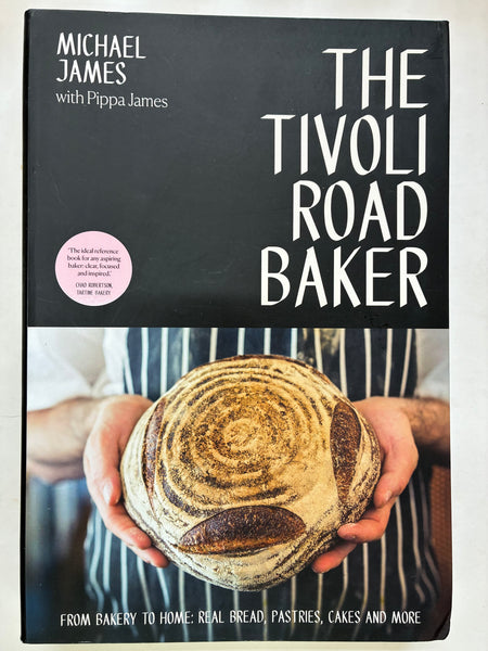 The Tivoli Road Baker: From Bakery to Home: Real Bread, Pastries, Cakes and More
Book by Michael James and Pippa James