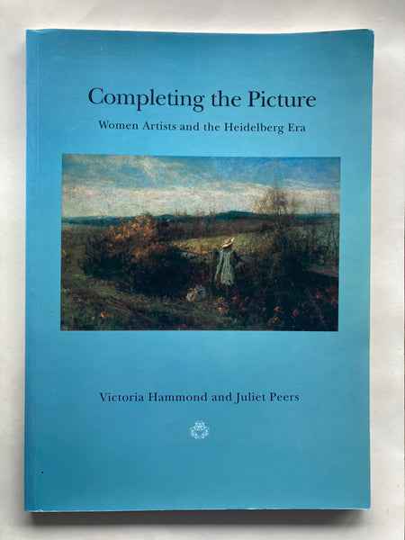 Completing the Picture: Women Artists and the Heidelberg Era
Book by Juliet Peers and Victoria Hammond