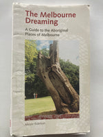 The Melbourne Dreaming: A Guide to the Aboriginal Places of Melbourne