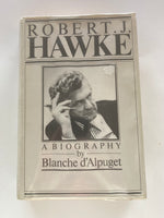 ROBERT. J. HAWKE  A BIOGRAPHY by Blanche d'Alpuget